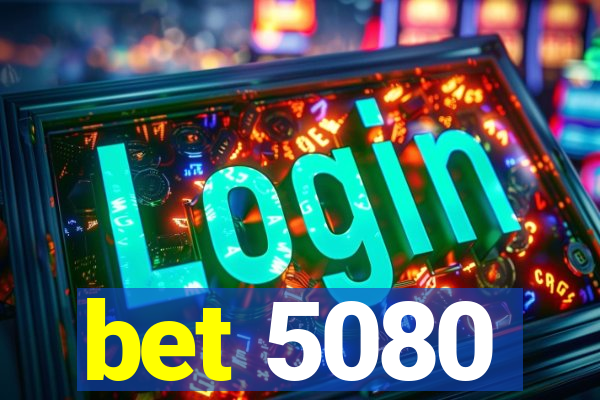 bet 5080